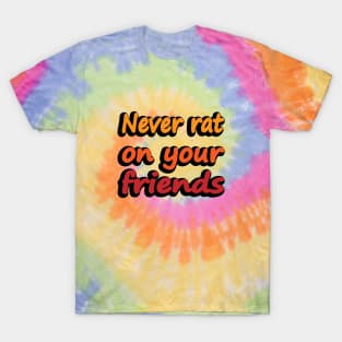 Never rat on your friends T-Shirt